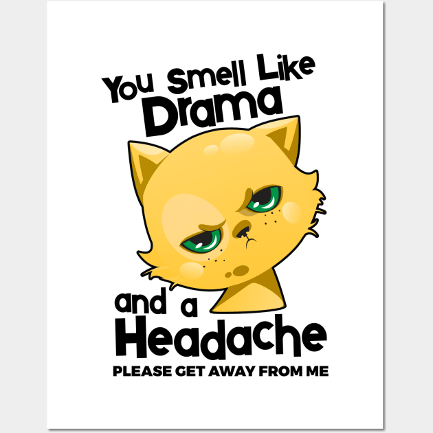 You Smell Like Drama And A Headache Please Get Away From Mee Wall Art by YouthfulGeezer